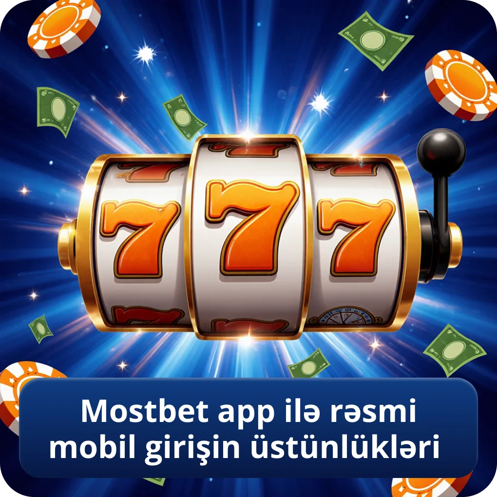 Mostbet app ilə rəsmi mobil girişin üstünlükləri